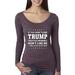If You Don't Like Trump You Probably Won't Like Me Womens Political Scoop Long Sleeve Top, Vintage Purple, 2XL