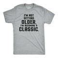 I'm Not Getting Older Im Becoming A Classic T Shirt Humor Funny Birthday Gift Graphic Tees