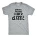 I'm Not Getting Older Im Becoming A Classic T Shirt Humor Funny Birthday Gift Graphic Tees