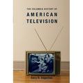 Columbia Histories of Modern American Life: The Columbia History of American Television (Paperback)