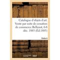 Catalogue Des Objets d Art Meubles Anciens Et de Style Tableaux: Vente Par Suite de Cessation de Commerce de M. Bellenot 6-8 DÃ©cembre 1883. Partie4 (Paperback)