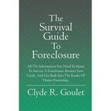 The Survival Guide To Foreclosure : All the information you need to know to survive a foreclosure restore your credit and get back into the ranks of home ownership. (Paperback)