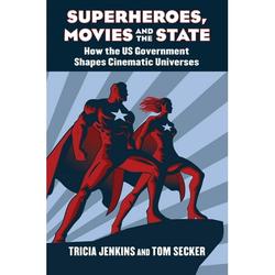 Superheroes Movies and the State: How the U.S. Government Shapes Cinematic Universes (Hardcover)
