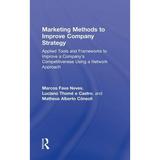 Marketing Methods to Improve Company Strategy: Applied Tools and Frameworks to Improve a Company s Competitiveness Using a Network Approach (Hardcover)