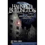 Haunted America: Haunted Burlington : Spirits of Vermont s Queen City (Paperback)