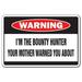 I m The Bounty Hunter Warning Decal | Indoor/Outdoor | Funny Home DÃ©cor for Garages Living Rooms Bedroom Offices | SignMission Mother Funny Gag Gift Bail Bondsman Jail Dog Decal Decoration