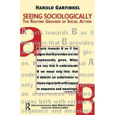 Seeing Sociologically: The Routine Grounds Of Social Action