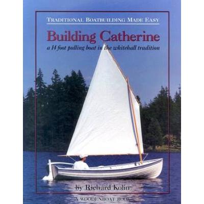 Building Catherine: A 14 Foot Pulling Boat In The ...