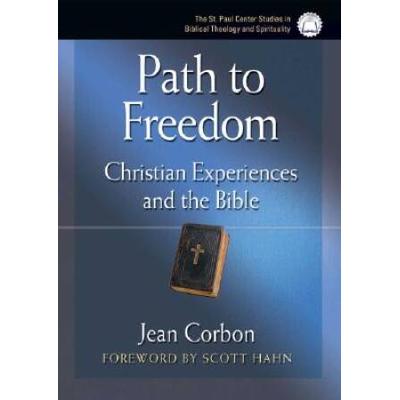 Path To Freedom: Christian Experiences And The Bible (The St. Paul Center Studies in Biblical Theology and Spirituality)