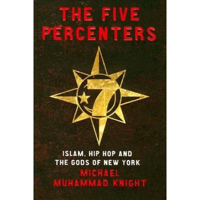 The Five Percenters: Islam, Hip-Hop And The Gods Of New York