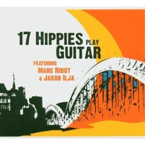 17 Hippies Play Guitar Feat. Marc Ribot &J - 17 Hippies. (CD)