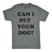 Mens Can I Pet Your Dog Tshirt Funny Cute Animal Lover Puppy Tee For Guys Graphic Tees