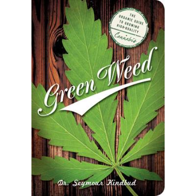 Green Weed: The Organic Guide To Growing High Qual...