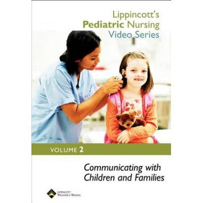 Lippincott's Pediatric Nursing Video Series: Communicating with Children and Families: Volume 2