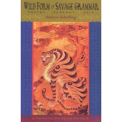 Wild Form, Savage Grammar: Poetry, Ecology, Asia