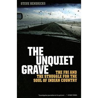 The Unquiet Grave: The Fbi And The Struggle For The Soul Of Indian Country