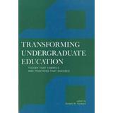 Transforming Undergraduate Education: Theory That Compels And Practices That Succeed