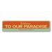 Lizton Sign Shop, Inc Welcome To Our Paradise Custom Aluminum Sign Metal in Gray/Orange | 4 H x 18 W x 0.04 D in | Wayfair 1628-A418