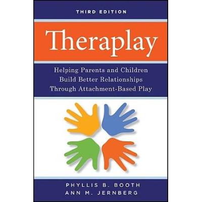 Theraplay: Helping Parents And Children Build Better Relationships Through Attachment-Based Play