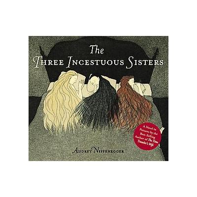 The Three Incestuous Sisters by Audrey Niffenegger (Hardcover - Illustrated)
