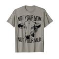 Not Your Mom Not Your Milk Mum Vegetarier Milch Go Vegan T-Shirt