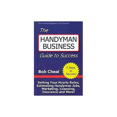 The Handyman Business Guide to Success by Bob Cheal (Paperback - Createspace)