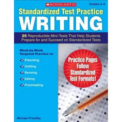 Standardized Test Practice: Writing: Grades 5-6: 25 Reproducible Mini-Tests That Help Students Prepare For And Succeed On Standardized Tests