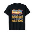 Be Nice To A Bus Driver - Bus Schulbus Busfahrer Hemd T-Shirt