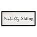 Stupell Industries Probably Skiing Phrase Rustic Winter Sports Sign Wall Plaque Art By Daphne Polselli in Brown | 13 H x 30 W x 1.5 D in | Wayfair