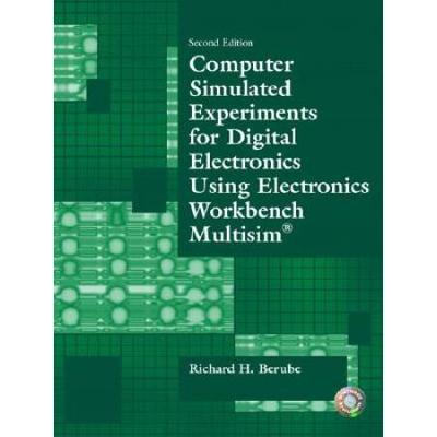 Computer Simulated Experiments For Digital Electronics Using Electronics Workbench Multisim (2nd Edition)