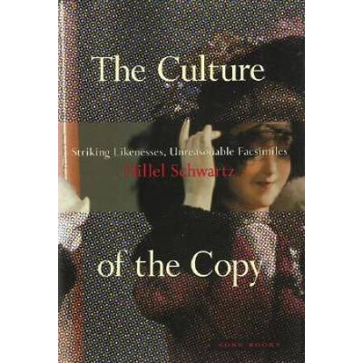The Culture Of The Copy: Striking Likenesses, Unre...