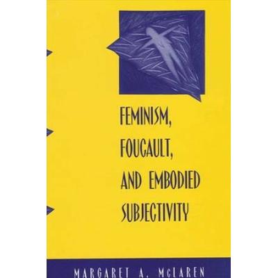 Feminism, Foucault, And Embodied Subjectivity