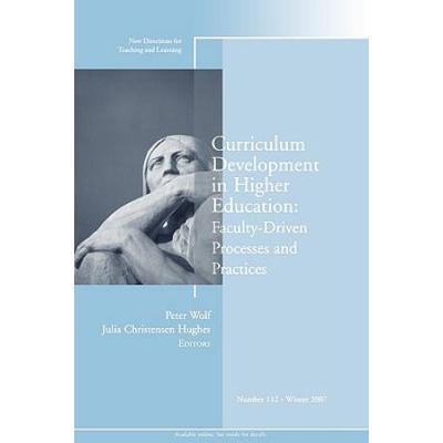 Curriculum Development in Higher Education: Faculty-Driven Processes & Practices: New Directions for Teaching and Learning (J-B TL Single Issue Teaching and Learning)
