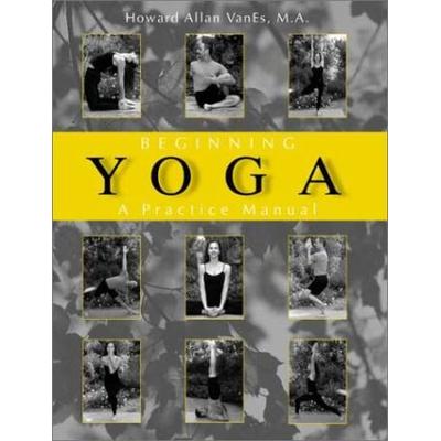 Beginning Yoga A Practice Manual