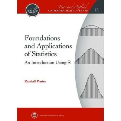 Foundations And Applications Of Statistics: An Introduction Using R