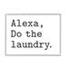 Stupell Industries Alexa Do the Laundry Typewriter Minimal by Lettered & Lined - Textual Art Canvas in Gray | 24 H x 30 W x 1.5 D in | Wayfair