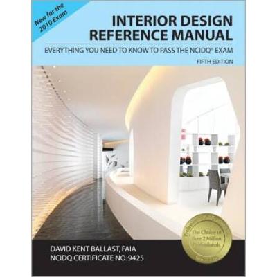 Interior Design Reference Manual: Everything You Need To Know To Pass The Ncidq Exam