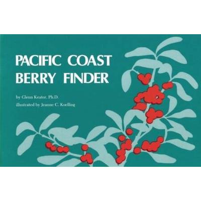 Pacific Coast Berry Finder: A Pocket Manual For Identifying Native Plants With Fleshy Fruits