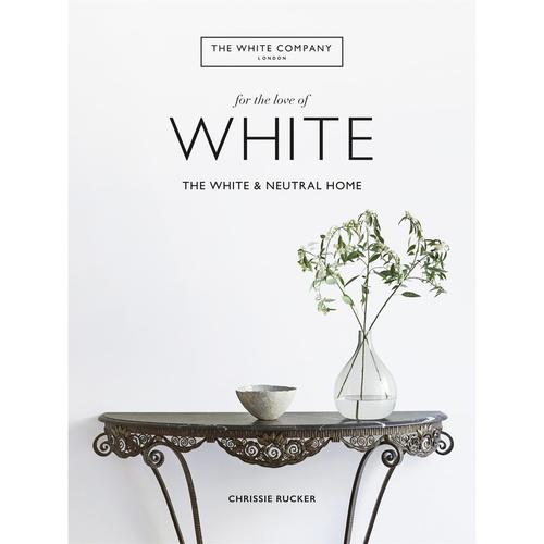 The White Company, For The Love Of White - Chrissie Rucker, The White Company, Gebunden