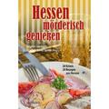 Hessen Mörderisch Genießen - Ursula Schmid-Spreer, Brigitte Lamberts, Kai Riedemann, Manuela Obermeier, Kerstin Lange, Tatjana Flade, Koch, Gebunden