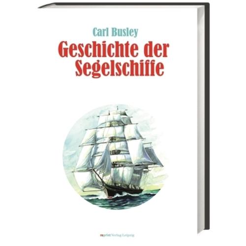 Geschichte Der Segelschiffe - Carl Busley, Gebunden