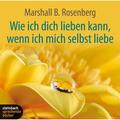 Wie Ich Dich Lieben Kann, Wenn Ich Mich Selbst Liebe,Audio-Cd - Marshall B. Rosenberg (Hörbuch)