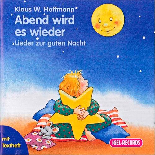 Abend wird es wieder. Lieder zur guten Nacht, CD - Klaus W. Hoffmann, Klaus W. Hoffmann, Klaus W. Hoffmann. (CD)
