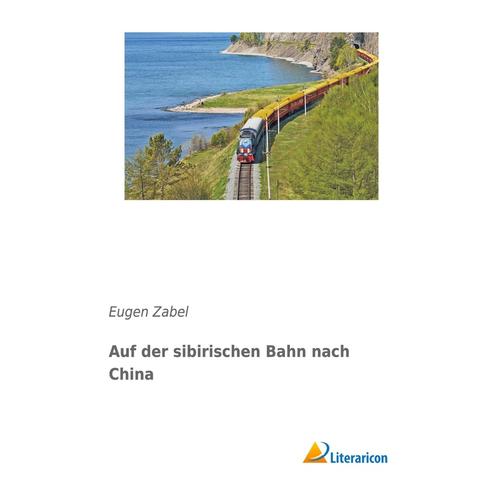 Auf der sibirischen Bahn nach China - Eugen Zabel, Kartoniert (TB)