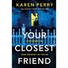 Your Closest Friend - Karen Perry, Kartoniert (TB)