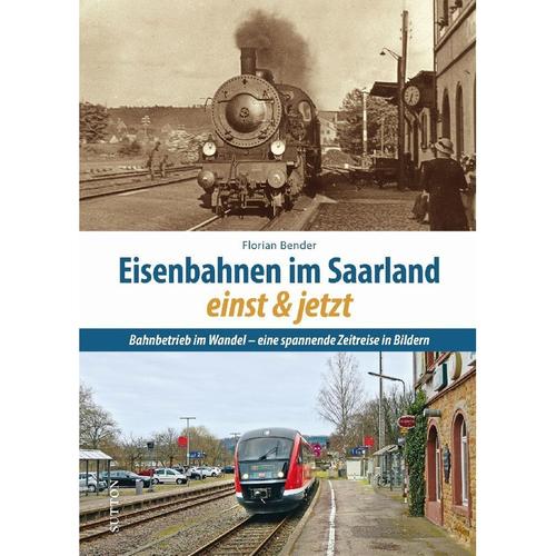Eisenbahnen Im Saarland Einst Und Jetzt - Florian Bender, Gebunden