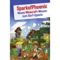 Sparkofphoenix: Neues Minecraft-Wissen Zum Dorf-Update - SparkofPhoenix, Kartoniert (TB)