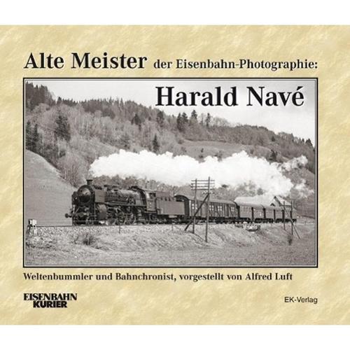 Alte Meister Der Eisenbahn-Photographie: Harald Navé - Alfred Luft, Gebunden