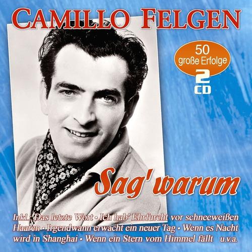 Sag' warum - 50 große Erfolge - Camillo Felgen, Camillo Felgen. (CD)
