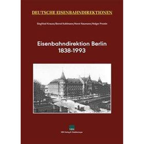 Deutsche Eisenbahndirektionen: Eisenbahndirektion Berlin 1838-1993, m. 1 Karte - Siegfried Krause, Bernd Kuhlmann, Horst Naumann, Gebunden